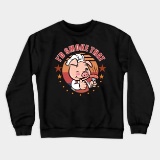 Funny BBQ Grilling Barbecue I'D SMOKE THAT Crewneck Sweatshirt